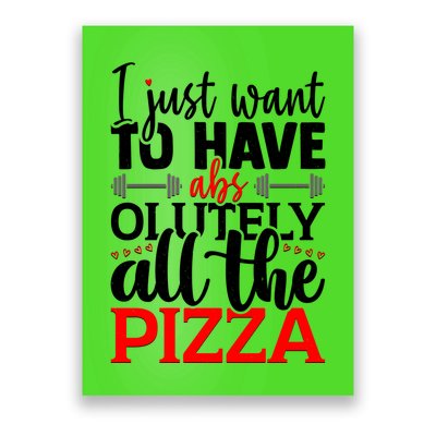 Funny I Just Want To Have AbsOlutely All The Pizza Poster