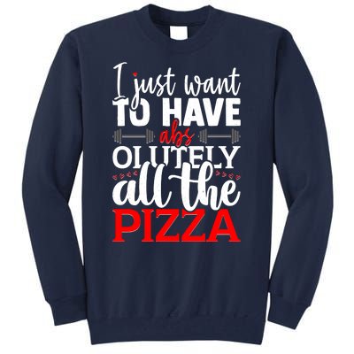 Funny I Just Want To Have AbsOlutely All The Pizza Tall Sweatshirt