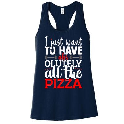 Funny I Just Want To Have AbsOlutely All The Pizza Women's Racerback Tank