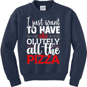 Funny I Just Want To Have AbsOlutely All The Pizza Kids Sweatshirt