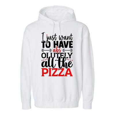 Funny I Just Want To Have AbsOlutely All The Pizza Garment-Dyed Fleece Hoodie