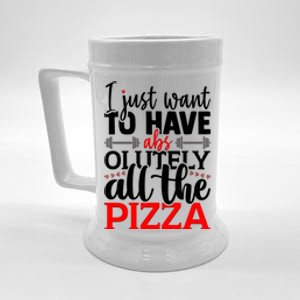 Funny I Just Want To Have AbsOlutely All The Pizza Beer Stein