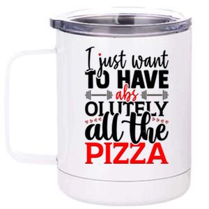 Funny I Just Want To Have AbsOlutely All The Pizza 12 oz Stainless Steel Tumbler Cup