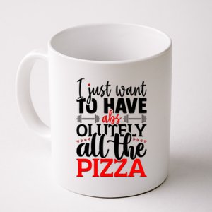 Funny I Just Want To Have AbsOlutely All The Pizza Coffee Mug