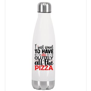 Funny I Just Want To Have AbsOlutely All The Pizza Stainless Steel Insulated Water Bottle