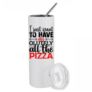 Funny I Just Want To Have AbsOlutely All The Pizza Stainless Steel Tumbler