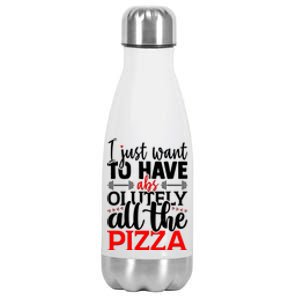 Funny I Just Want To Have AbsOlutely All The Pizza Stainless Steel Insulated Water Bottle