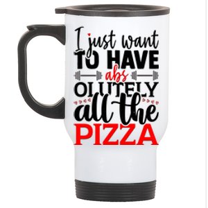 Funny I Just Want To Have AbsOlutely All The Pizza Stainless Steel Travel Mug