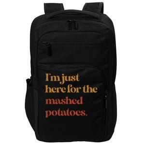 Funny Im Just Here For The Mashed Potatoes Thanksgiving Cute Gift Impact Tech Backpack