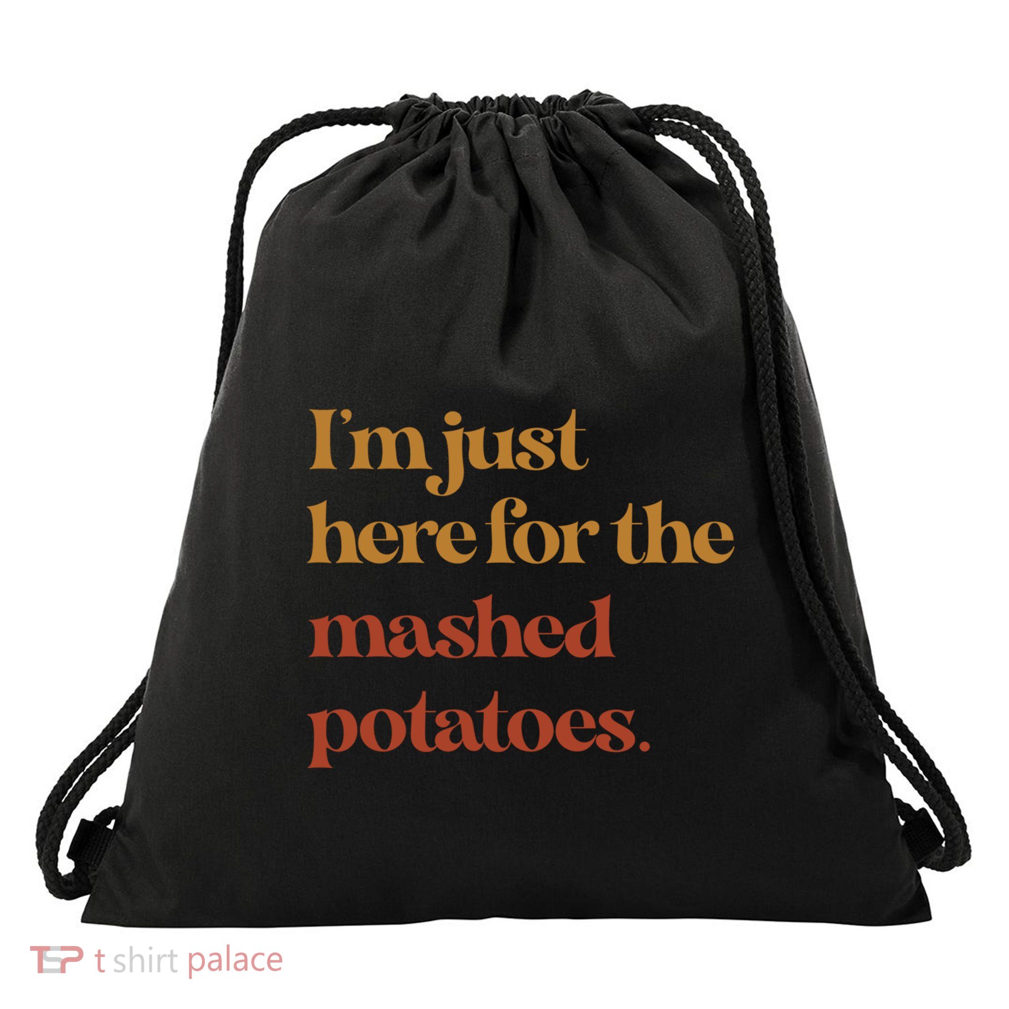 Funny Im Just Here For The Mashed Potatoes Thanksgiving Cute Gift Drawstring Bag