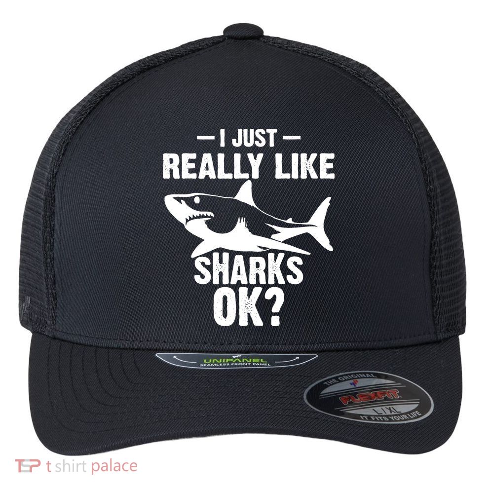 Funny I Just Really Like Sharks Gift Shark Lover Flexfit Unipanel Trucker Cap
