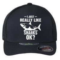 Funny I Just Really Like Sharks Gift Shark Lover Flexfit Unipanel Trucker Cap