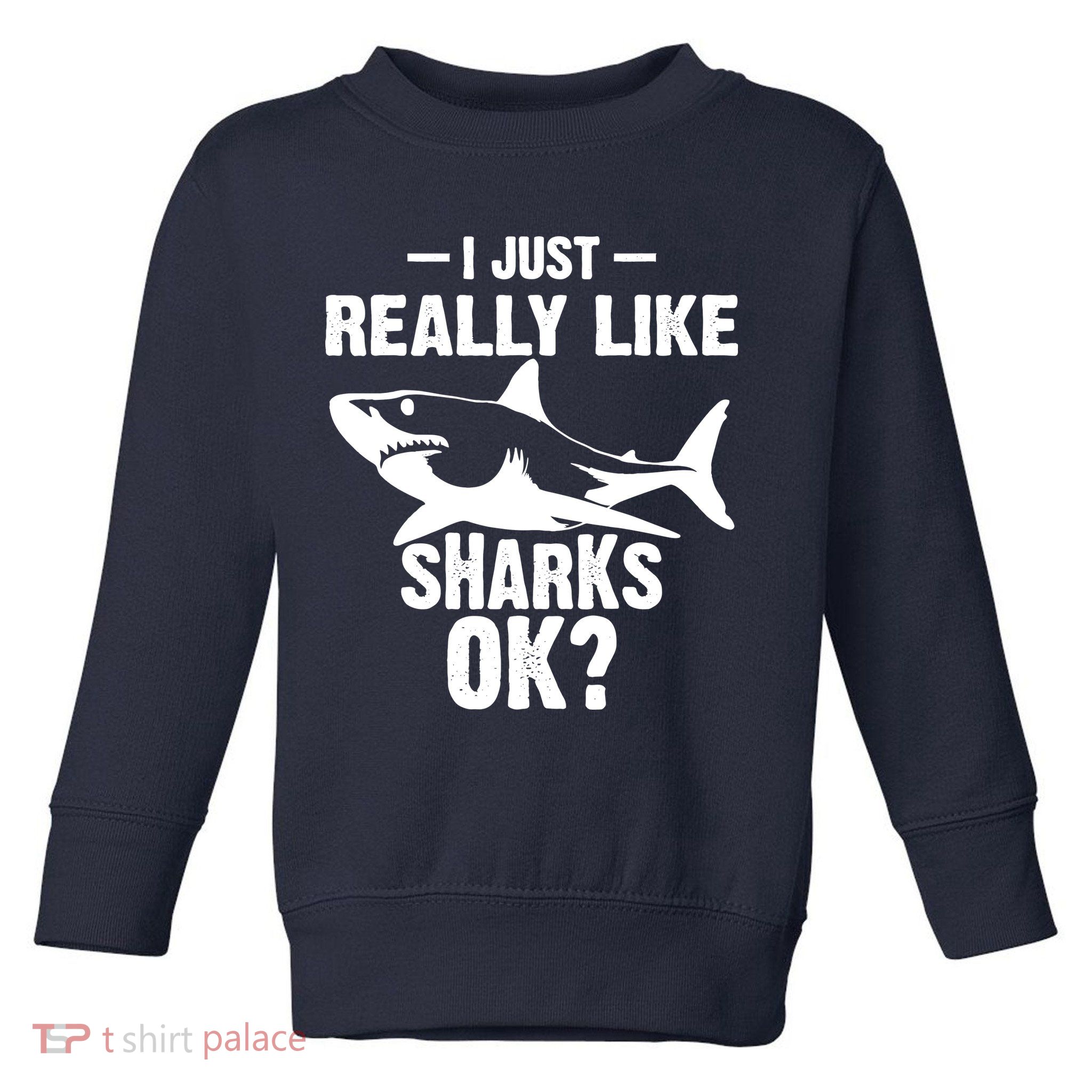 Funny I Just Really Like Sharks Gift Shark Lover Toddler Sweatshirt