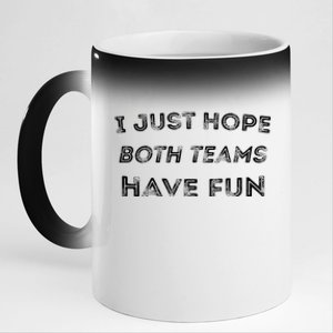 Funny I Just Hope Both Teams Have Fun Sports Fans 11oz Black Color Changing Mug