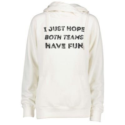 Funny I Just Hope Both Teams Have Fun Sports Fans Womens Funnel Neck Pullover Hood