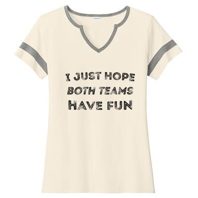 Funny I Just Hope Both Teams Have Fun Sports Fans Ladies Halftime Notch Neck Tee