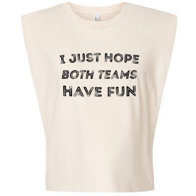 Funny I Just Hope Both Teams Have Fun Sports Fans Garment-Dyed Women's Muscle Tee