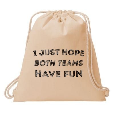 Funny I Just Hope Both Teams Have Fun Sports Fans Drawstring Bag