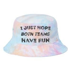 Funny I Just Hope Both Teams Have Fun Sports Fans Tie Dye Newport Bucket Hat