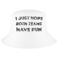 Funny I Just Hope Both Teams Have Fun Sports Fans Cool Comfort Performance Bucket Hat