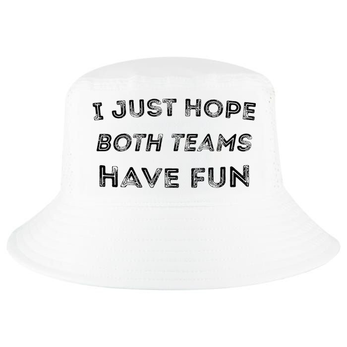 Funny I Just Hope Both Teams Have Fun Sports Fans Cool Comfort Performance Bucket Hat