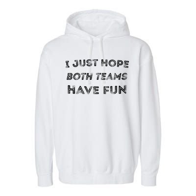 Funny I Just Hope Both Teams Have Fun Sports Fans Garment-Dyed Fleece Hoodie