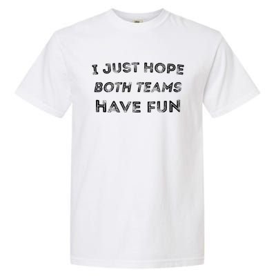 Funny I Just Hope Both Teams Have Fun Sports Fans Garment-Dyed Heavyweight T-Shirt