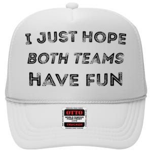 Funny I Just Hope Both Teams Have Fun Sports Fans High Crown Mesh Back Trucker Hat