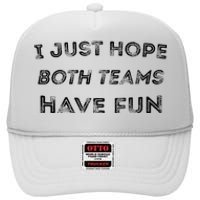 Funny I Just Hope Both Teams Have Fun Sports Fans High Crown Mesh Back Trucker Hat