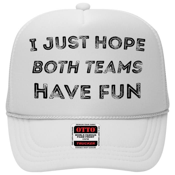 Funny I Just Hope Both Teams Have Fun Sports Fans High Crown Mesh Back Trucker Hat