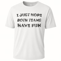Funny I Just Hope Both Teams Have Fun Sports Fans Cooling Performance Crew T-Shirt