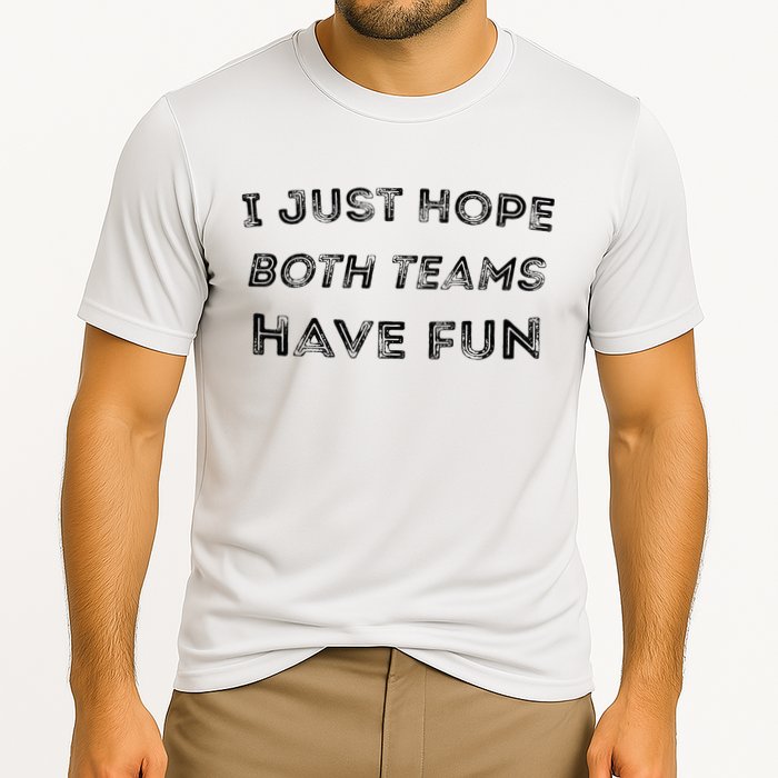 Funny I Just Hope Both Teams Have Fun Sports Fans Cooling Performance Crew T-Shirt
