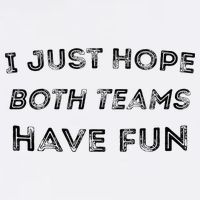 Funny I Just Hope Both Teams Have Fun Sports Fans Cooling Performance Crew T-Shirt
