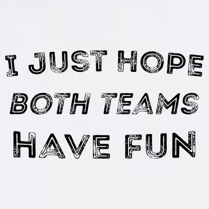 Funny I Just Hope Both Teams Have Fun Sports Fans Cooling Performance Crew T-Shirt