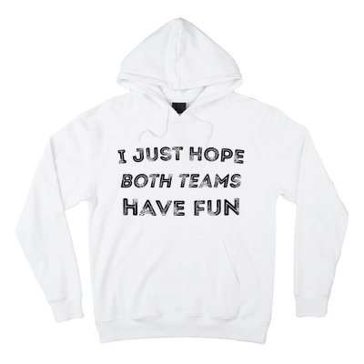 Funny I Just Hope Both Teams Have Fun Sports Fans Hoodie