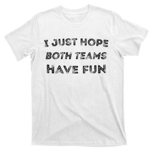 Funny I Just Hope Both Teams Have Fun Sports Fans T-Shirt