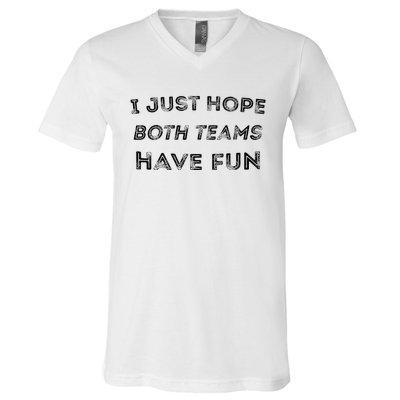 Funny I Just Hope Both Teams Have Fun Sports Fans V-Neck T-Shirt