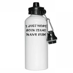 Funny I Just Hope Both Teams Have Fun Sports Fans Aluminum Water Bottle