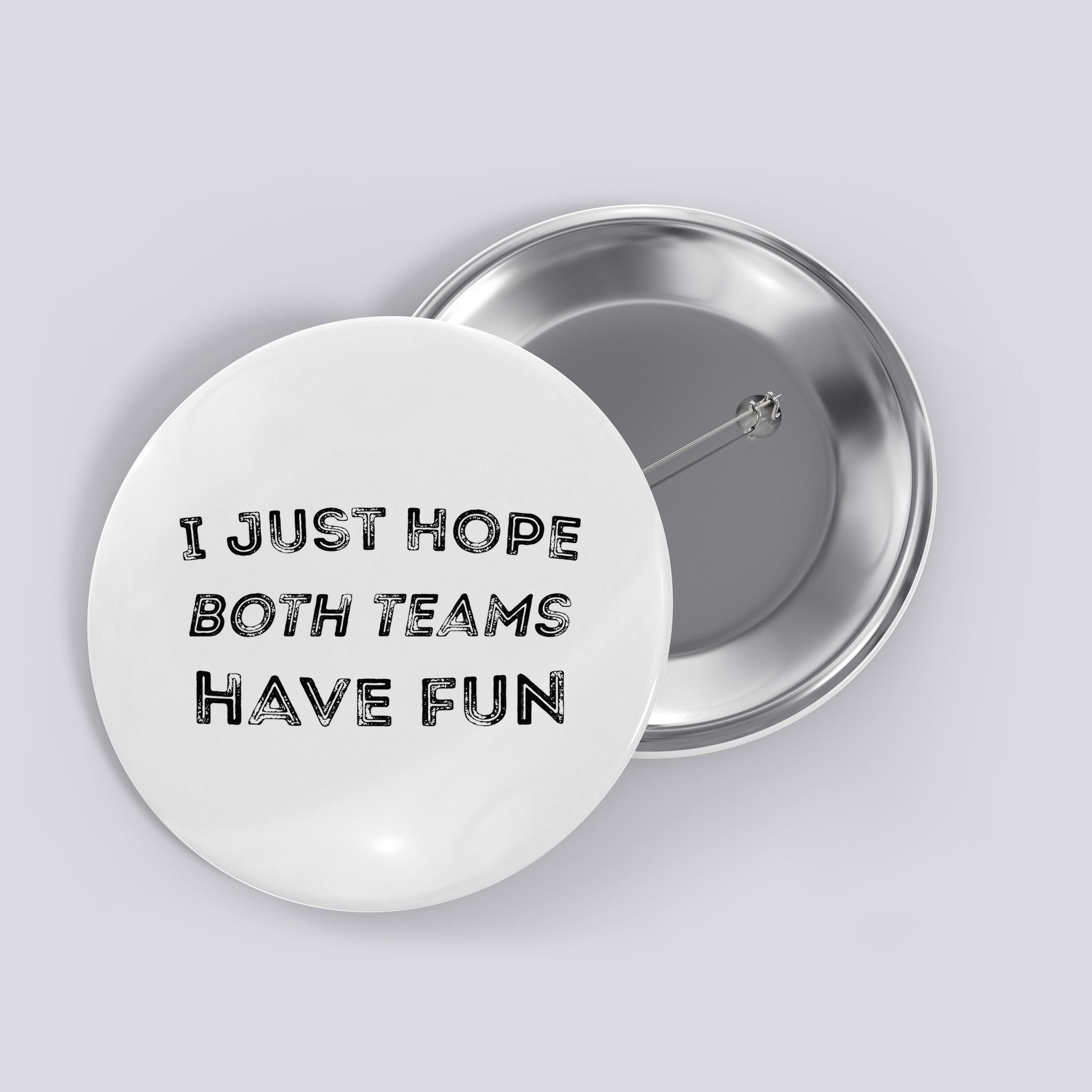 Funny I Just Hope Both Teams Have Fun Sports Fans Button