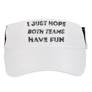 Funny I Just Hope Both Teams Have Fun Sports Fans Adult Drive Performance Visor