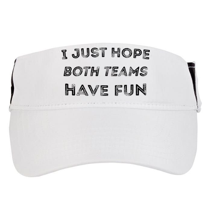 Funny I Just Hope Both Teams Have Fun Sports Fans Adult Drive Performance Visor