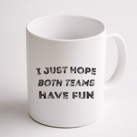 Funny I Just Hope Both Teams Have Fun Sports Fans Coffee Mug