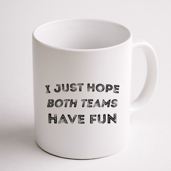 Funny I Just Hope Both Teams Have Fun Sports Fans Coffee Mug