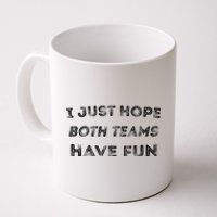 Funny I Just Hope Both Teams Have Fun Sports Fans Coffee Mug