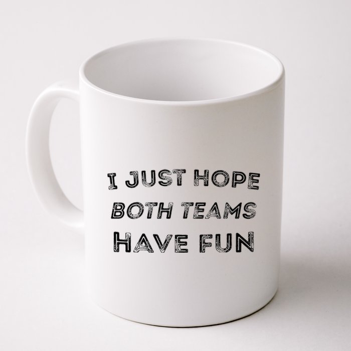 Funny I Just Hope Both Teams Have Fun Sports Fans Coffee Mug