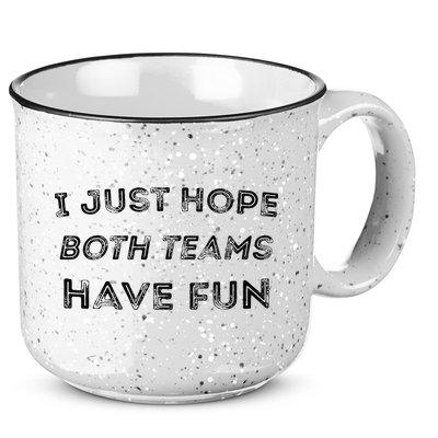 Funny I Just Hope Both Teams Have Fun Sports Fans 15oz Campfire Ceramic Mug