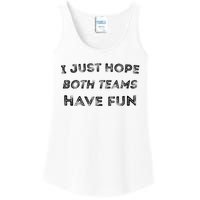 Funny I Just Hope Both Teams Have Fun Sports Fans Ladies Essential Tank