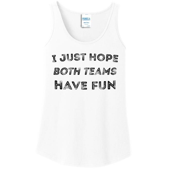 Funny I Just Hope Both Teams Have Fun Sports Fans Ladies Essential Tank