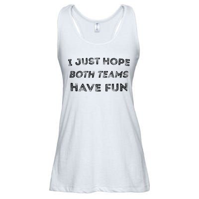 Funny I Just Hope Both Teams Have Fun Sports Fans Ladies Essential Flowy Tank
