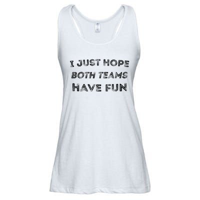 Funny I Just Hope Both Teams Have Fun Sports Fans Ladies Essential Flowy Tank